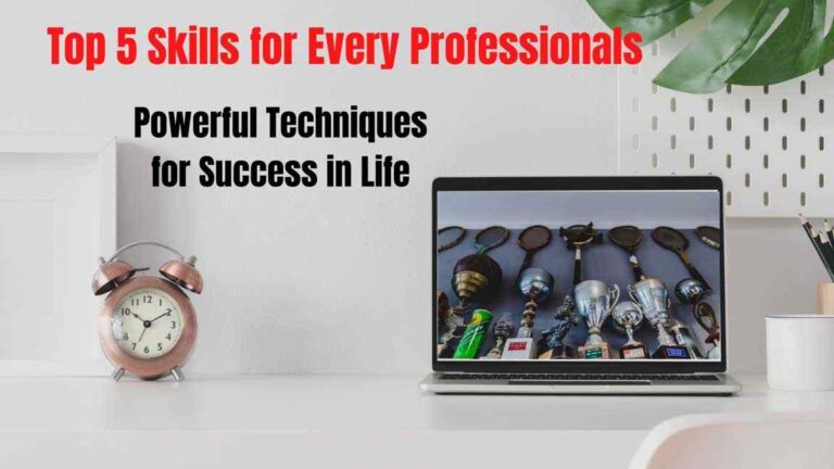 Top 5 Skills Every Professionals Needs to Have Powerful Techniques for Success in Life